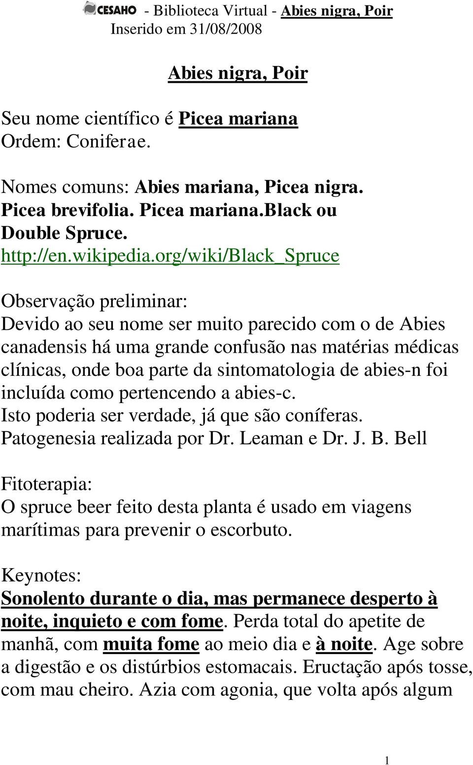 abies-n foi incluída como pertencendo a abies-c. Isto poderia ser verdade, já que são coníferas. Patogenesia realizada por Dr. Leaman e Dr. J. B.