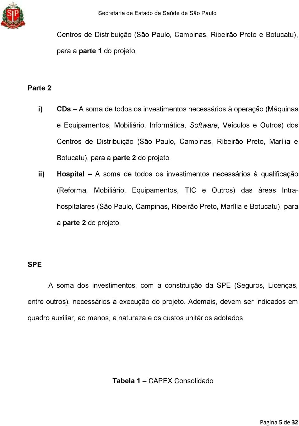 Campinas, Ribeirão Preto, Marília e Botucatu), para a parte 2 do projeto.