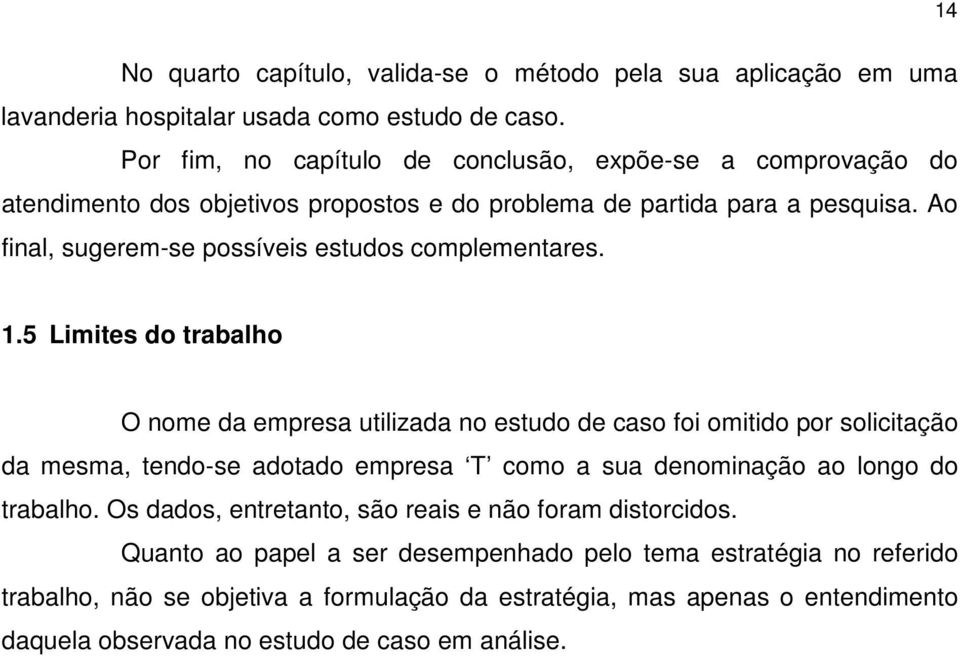 Ao final, sugerem-se possíveis estudos complementares. 1.