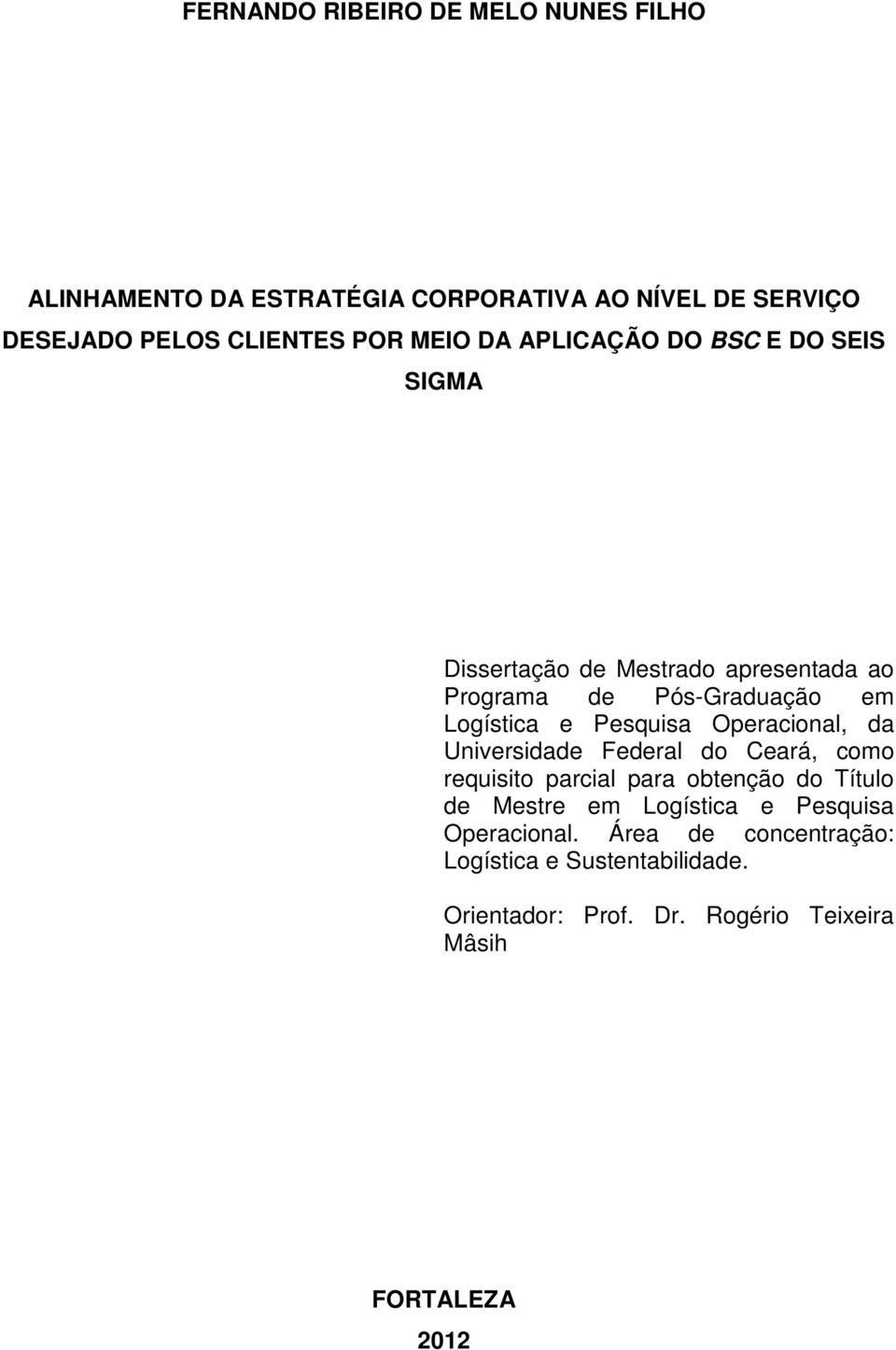 Pesquisa Operacional, da Universidade Federal do Ceará, como requisito parcial para obtenção do Título de Mestre em Logística