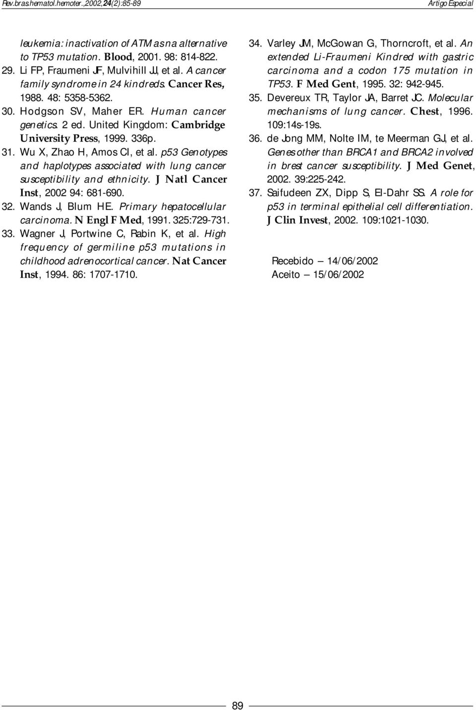 p53 Genotypes and haplotypes associated with lung cancer susceptibility and ethnicity. J Natl Cancer Inst, 2002 94: 681-690. 32. Wands J, Blum HE. Primary hepatocellular carcinoma. N Engl F Med, 1991.