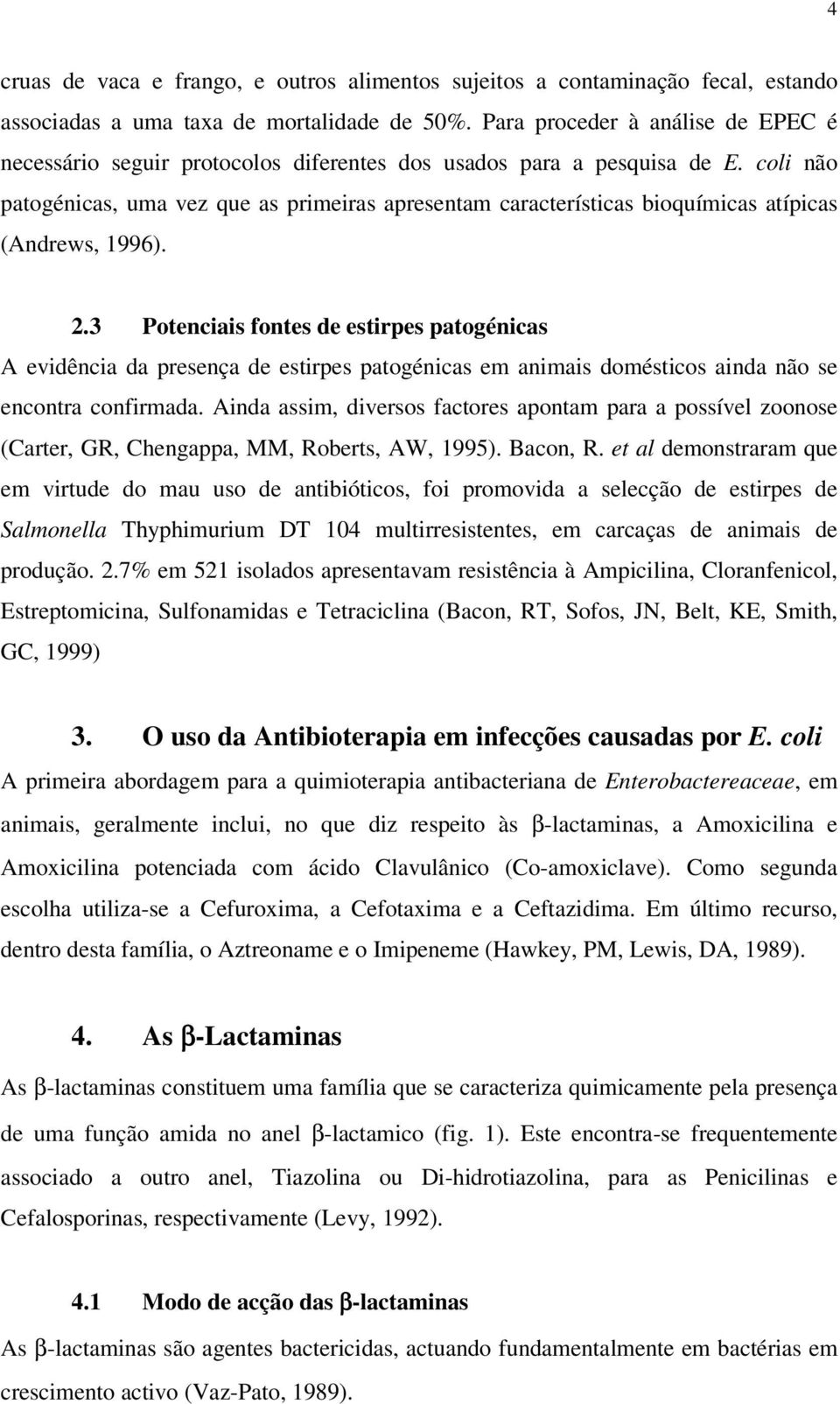 coli não patogénicas, uma vez que as primeiras apresentam características bioquímicas atípicas (Andrews, 16). 2.