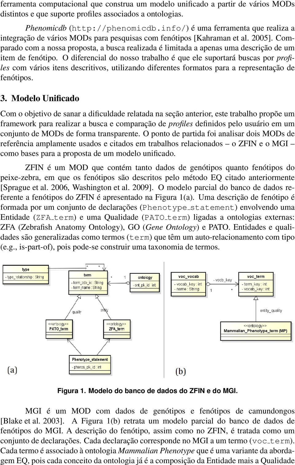 Comparado com a nossa proposta, a busca realizada é limitada a apenas uma descrição de um item de fenótipo.