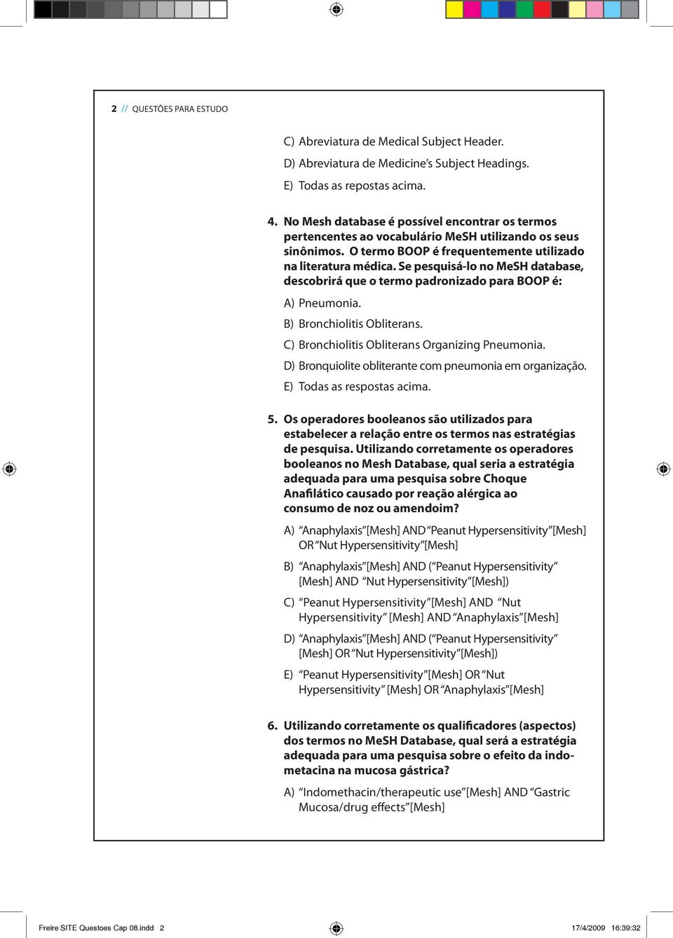 Se pesquisá-lo no MeSH database, descobrirá que o termo padronizado para BOOP é: A) Pneumonia. B) Bronchiolitis Obliterans. C) Bronchiolitis Obliterans Organizing Pneumonia.