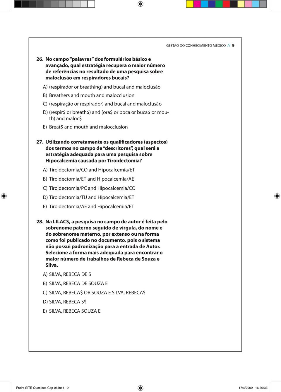 A) (respirador or breathing) and bucal and maloclusão B) Breathers and mouth and malocclusion C) (respiração or respirador) and bucal and maloclusão D) (respir$ or breath$) and (ora$ or boca or buca$