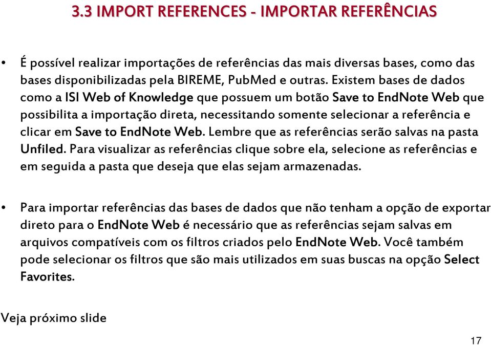 EndNote Web. Lembre que as referências serão salvas na pasta Unfiled.