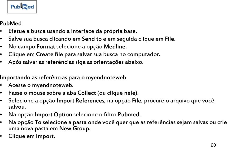 Importando as referências para o myendnoteweb Acesse o myendnoteweb. Passe o mouse sobre a aba Collect (ou clique nele).