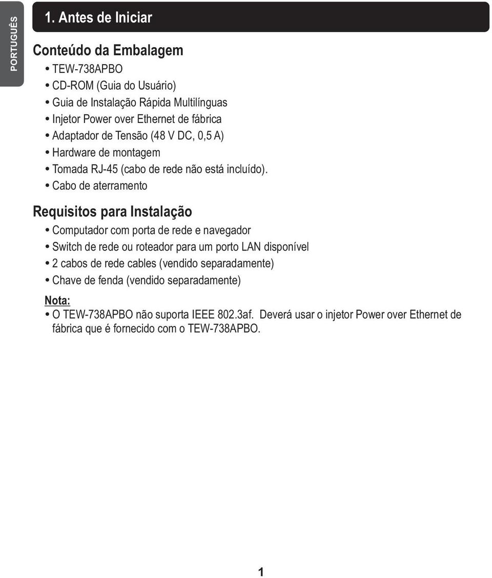 Adaptador de Tensão (48 V DC, 0,5 A) Ÿ Hardware de montagem Ÿ Tomada RJ-45 (cabo de rede não está incluído).