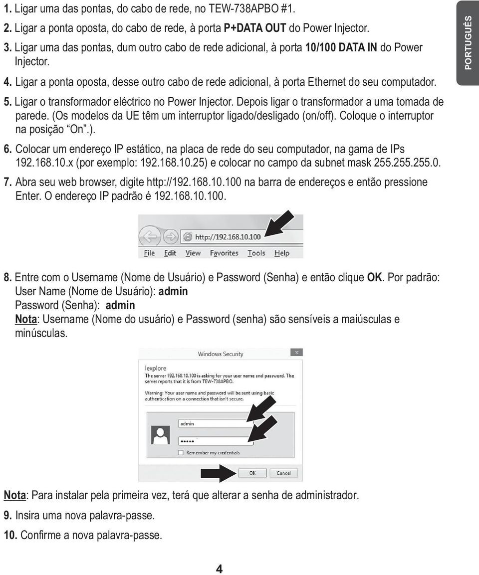 Ligar o transformador eléctrico no Power Injector. Depois ligar o transformador a uma tomada de parede. (Os modelos da UE têm um interruptor ligado/desligado (on/off).