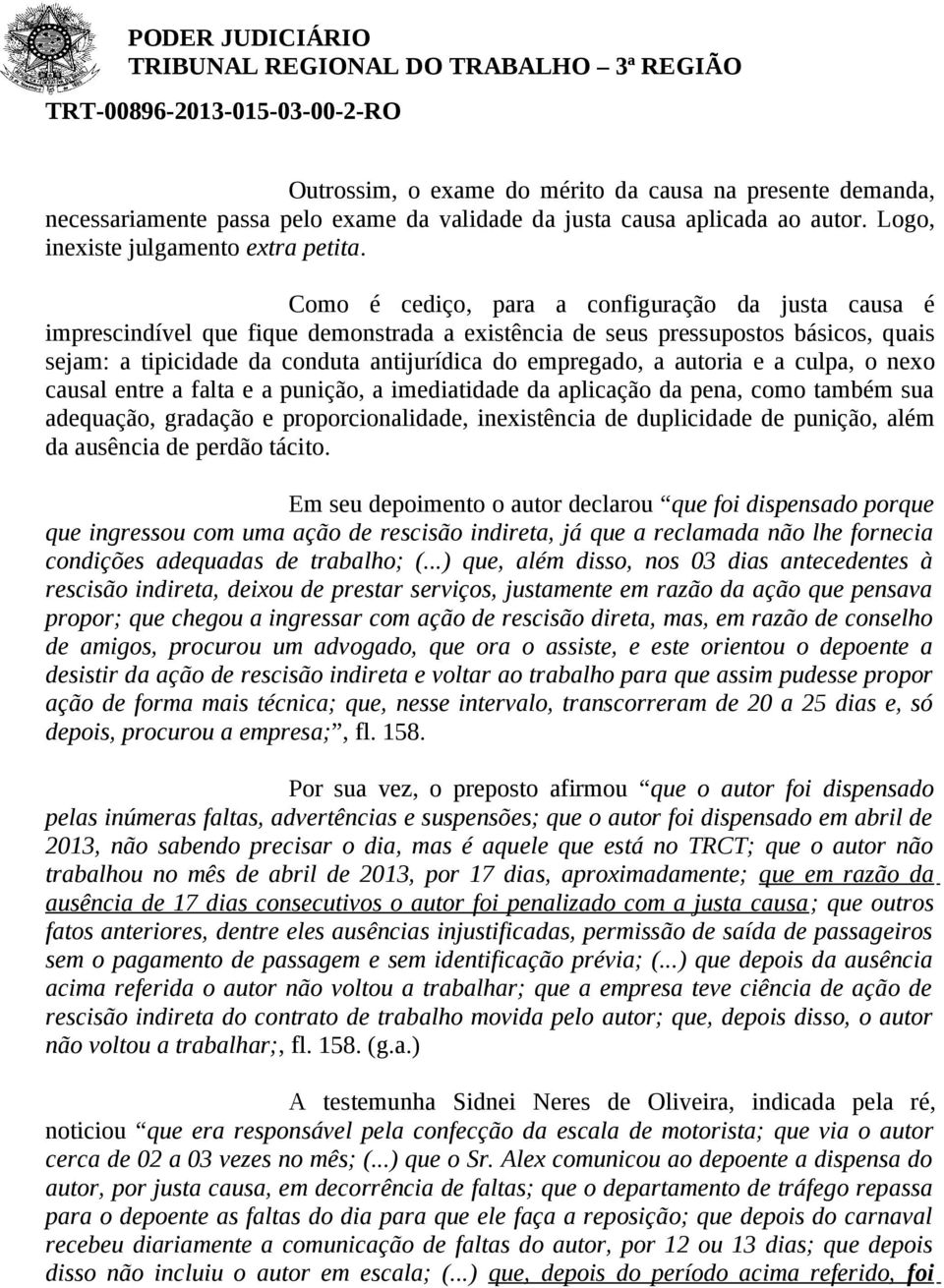 autoria e a culpa, o nexo causal entre a falta e a punição, a imediatidade da aplicação da pena, como também sua adequação, gradação e proporcionalidade, inexistência de duplicidade de punição, além