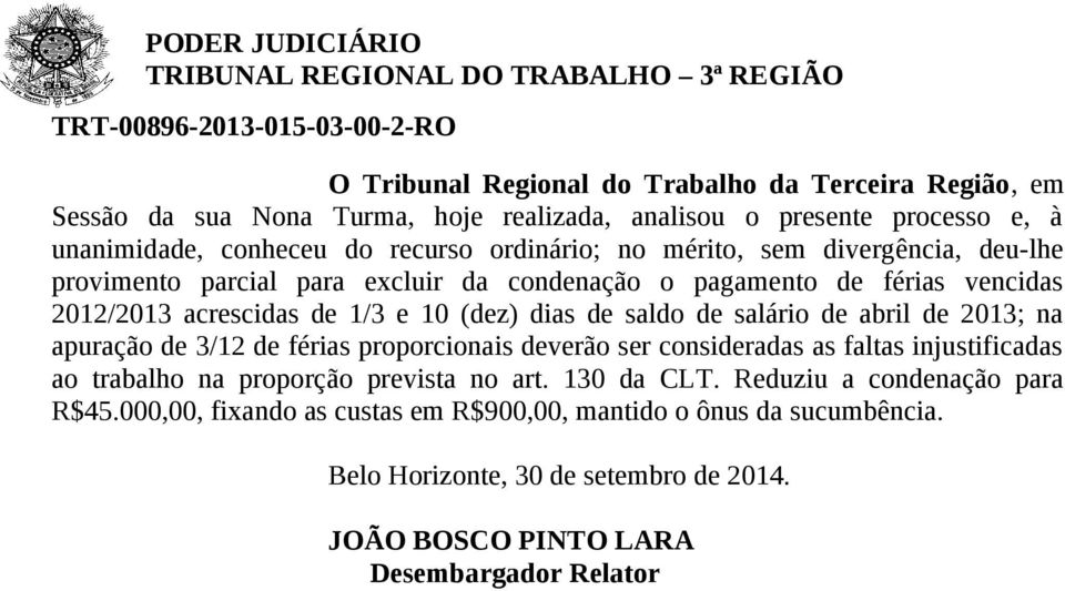 salário de abril de 2013; na apuração de 3/12 de férias proporcionais deverão ser consideradas as faltas injustificadas ao trabalho na proporção prevista no art. 130 da CLT.