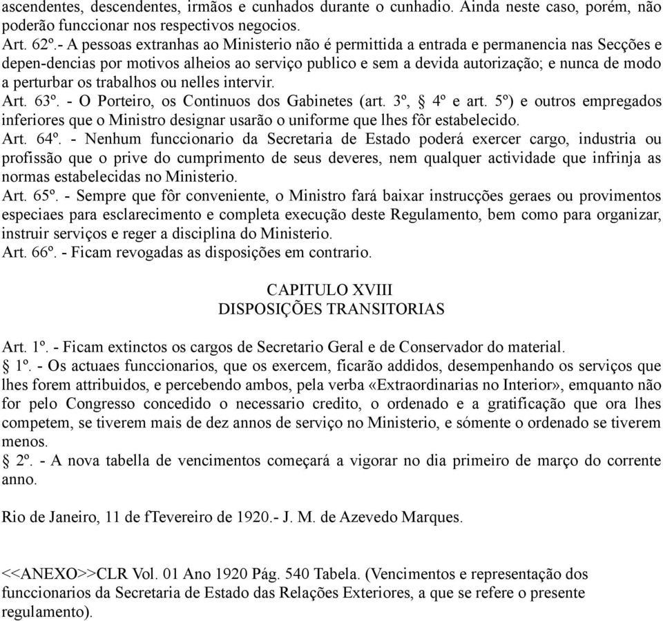 os trabalhos ou nelles intervir. Art. 63º. - O Porteiro, os Continuos dos Gabinetes (art. 3º, 4º e art.