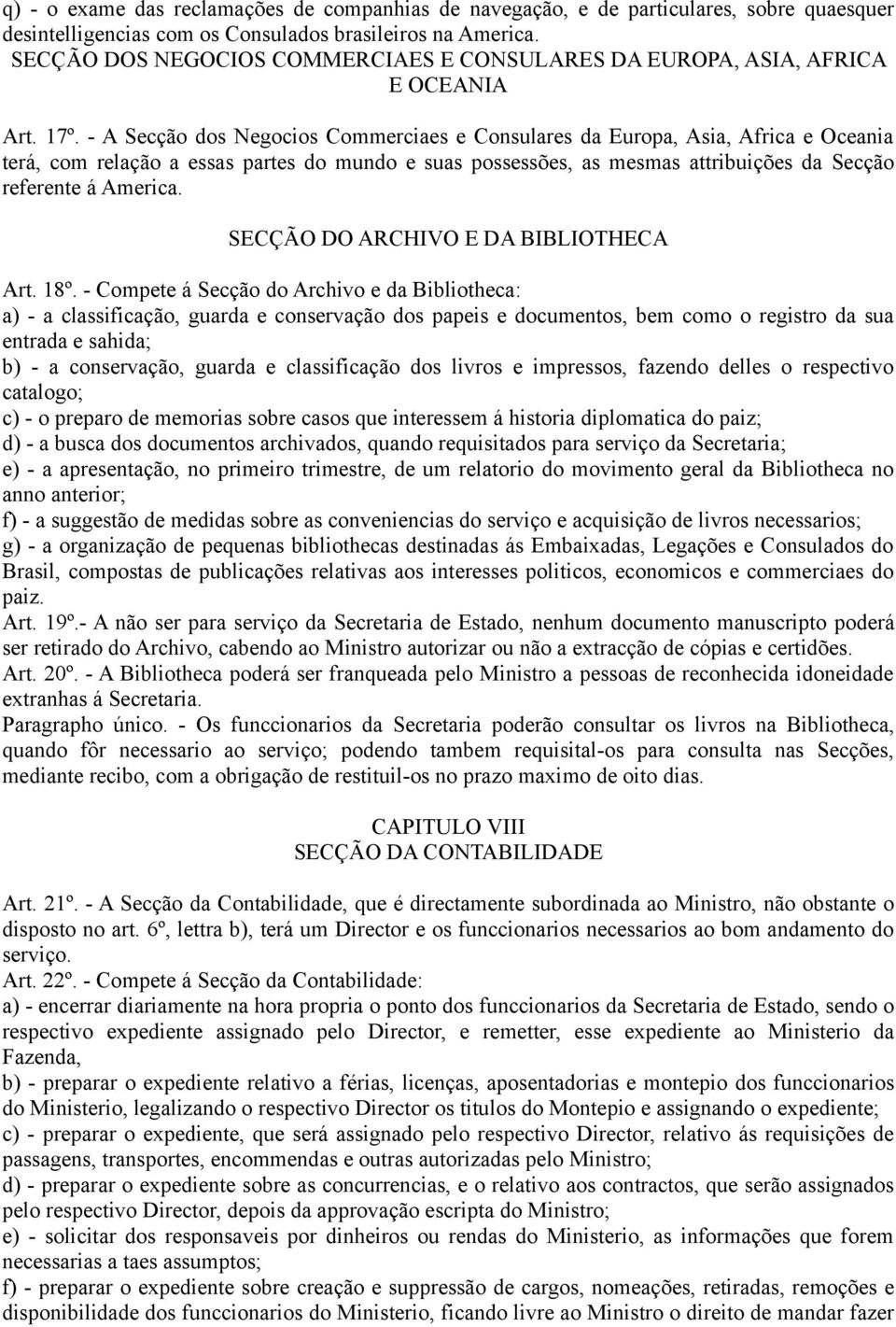 - A Secção dos Negocios Commerciaes e Consulares da Europa, Asia, Africa e Oceania terá, com relação a essas partes do mundo e suas possessões, as mesmas attribuições da Secção referente á America.