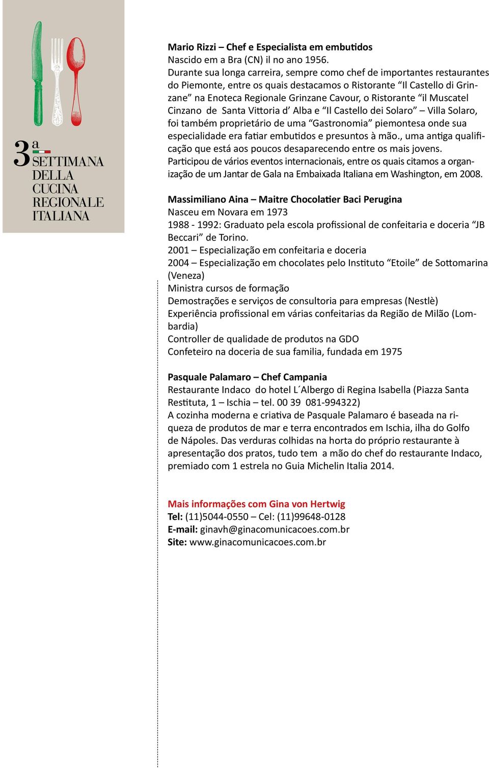 il Muscatel Cinzano de Santa Vittoria d Alba e Il Castello dei Solaro Villa Solaro, foi também proprietário de uma Gastronomia piemontesa onde sua especialidade era fatiar embutidos e presuntos à mão.