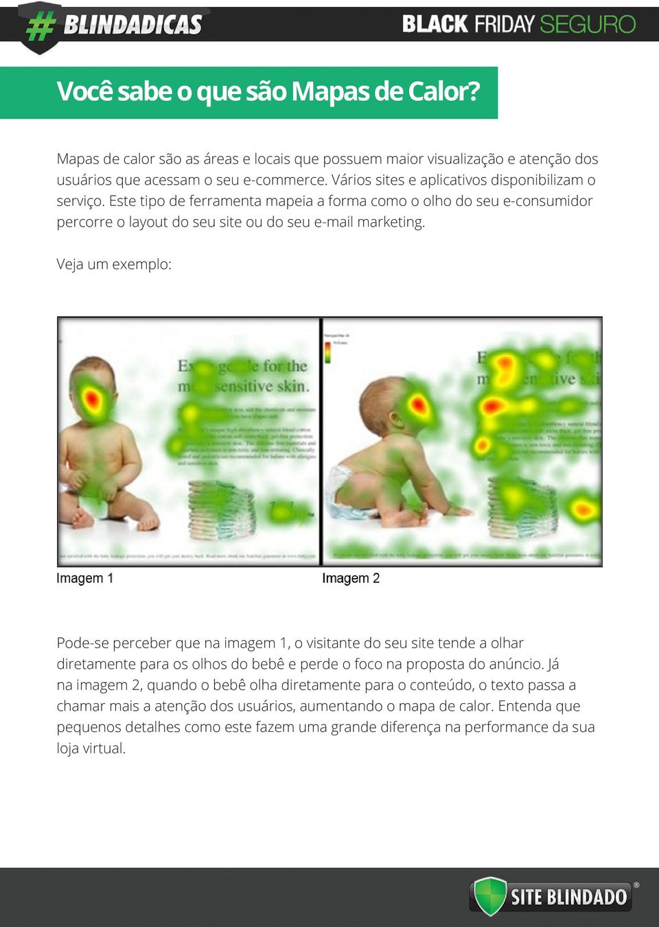 Veja um exemplo: Pode-se perceber que na imagem 1, o visitante do seu site tende a olhar diretamente para os olhos do bebê e perde o foco na proposta do anúncio.