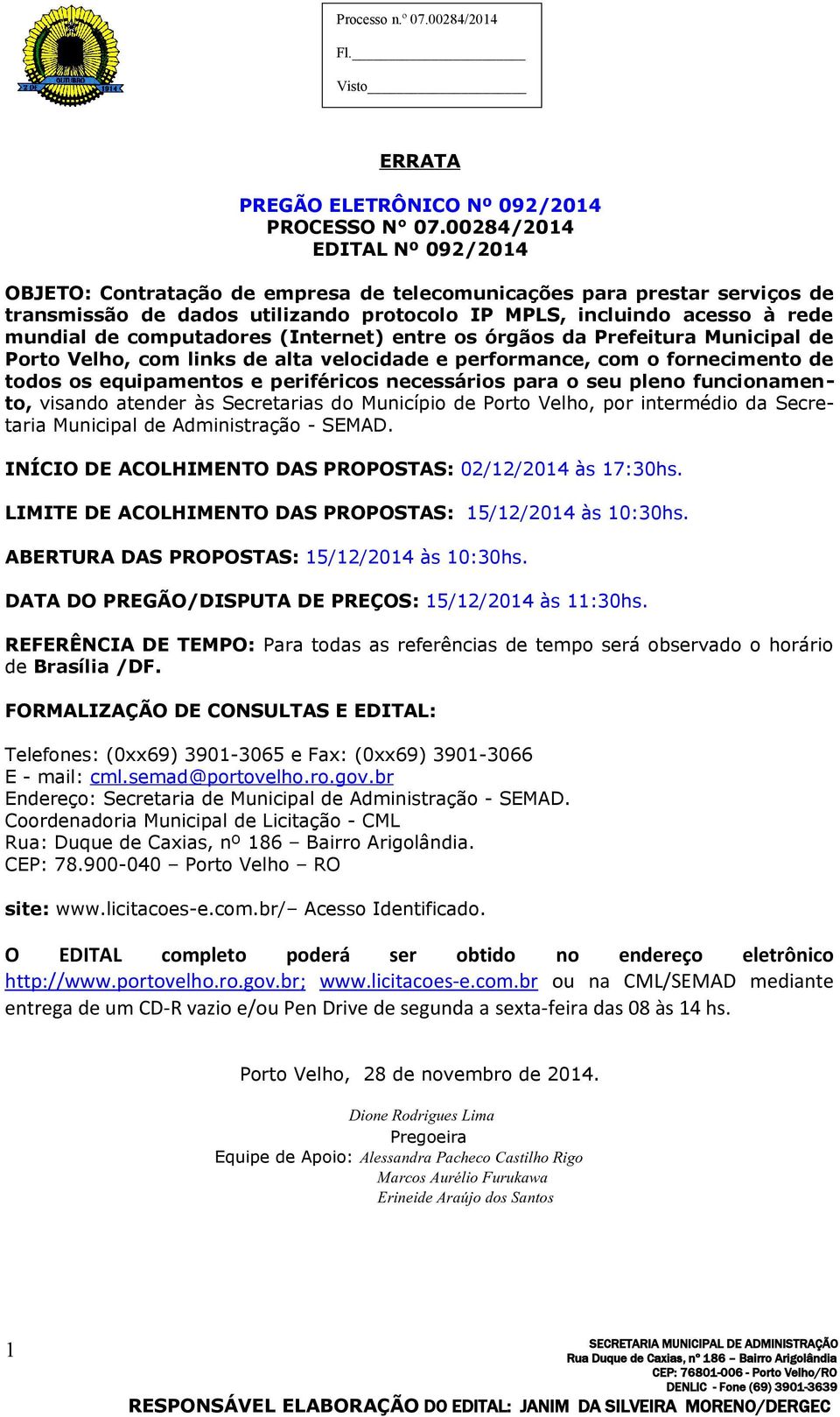 computadores (Internet) entre os órgãos da Prefeitura Municipal de Porto Velho, com links de alta velocidade e performance, com o fornecimento de todos os equipamentos e periféricos necessários para