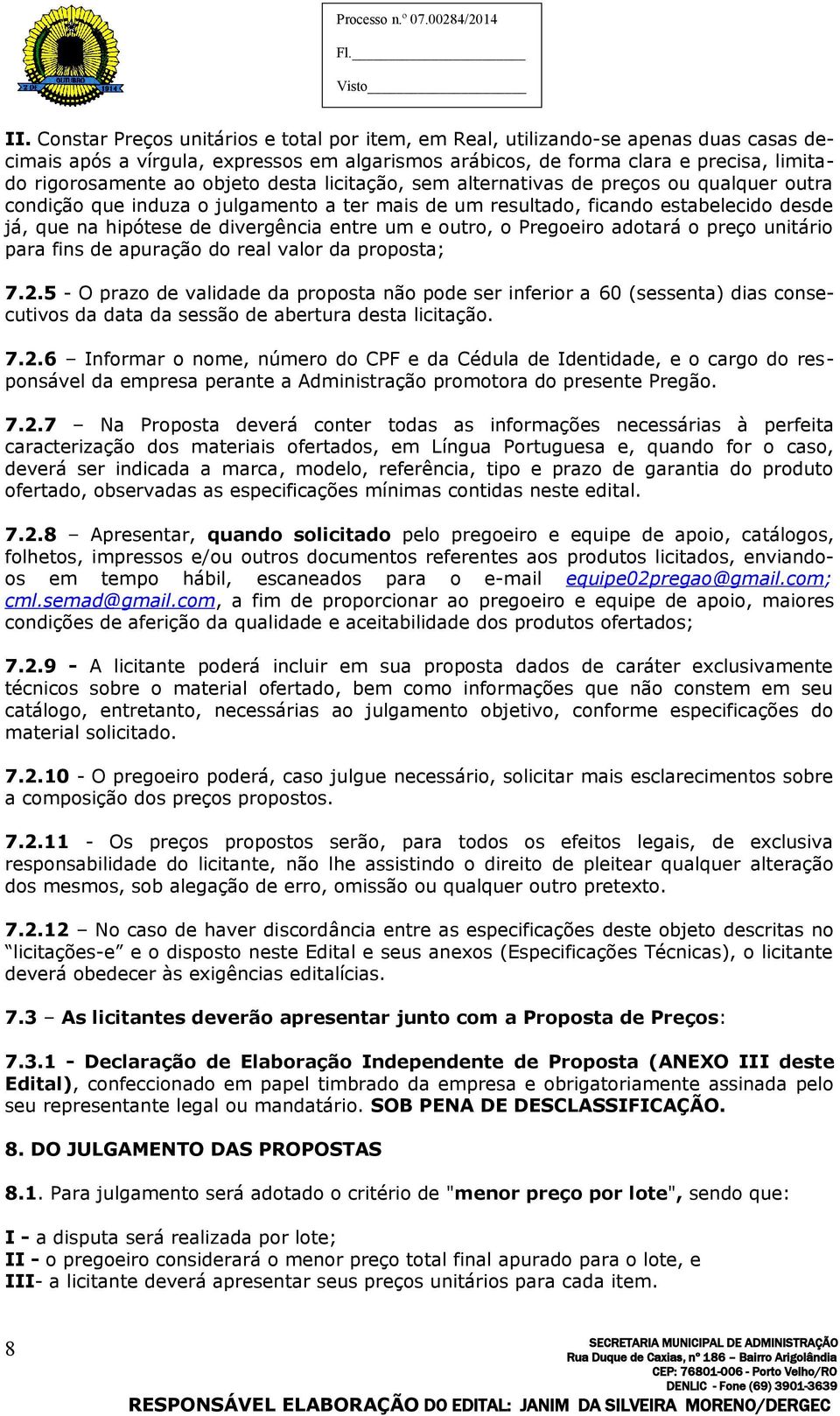 um e outro, o Pregoeiro adotará o preço unitário para fins de apuração do real valor da proposta; 7.2.