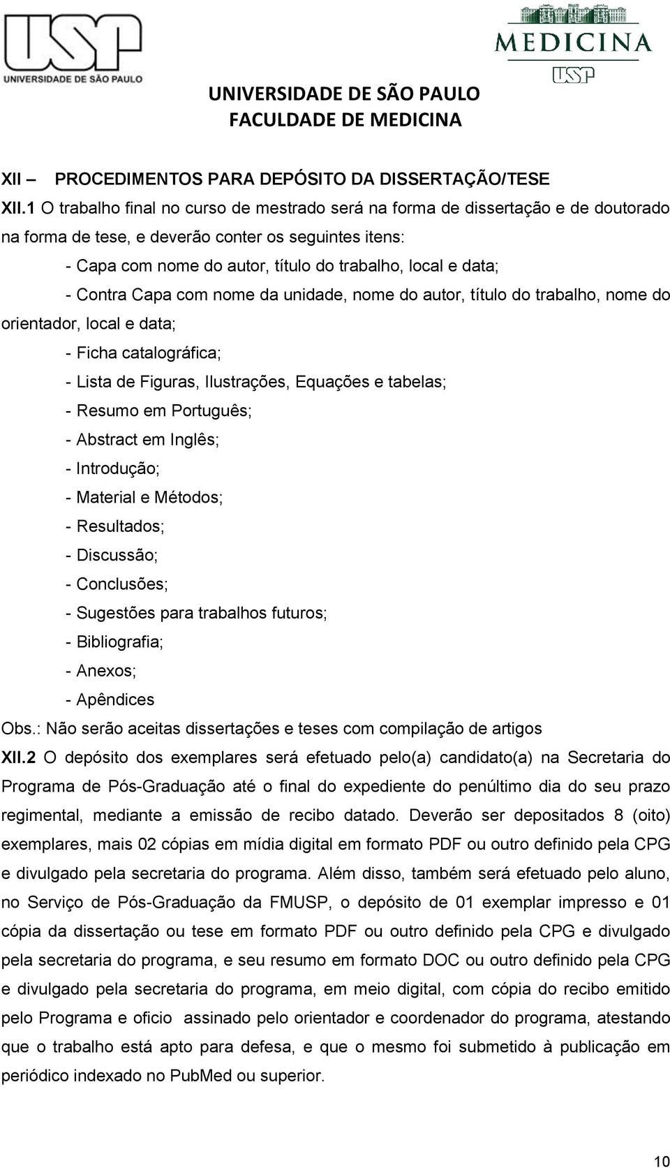 - Contra Capa com nome da unidade, nome do autor, título do trabalho, nome do orientador, local e data; - Ficha catalográfica; - Lista de Figuras, Ilustrações, Equações e tabelas; - Resumo em