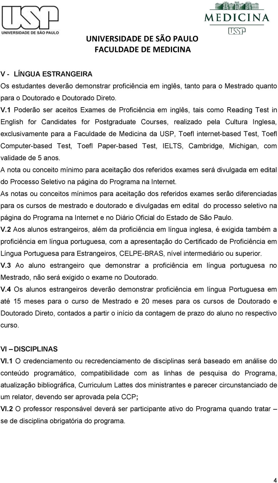 Medicina da USP, Toefl internet-based Test, Toefl Computer-based Test, Toefl Paper-based Test, IELTS, Cambridge, Michigan, com validade de 5 anos.