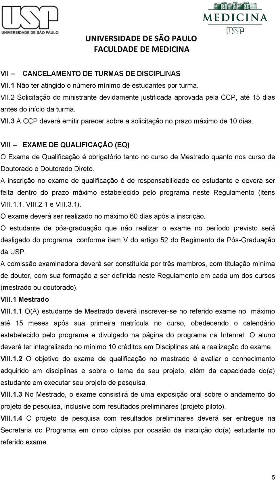 VIII EXAME DE QUALIFICAÇÃO (EQ) O Exame de Qualificação é obrigatório tanto no curso de Mestrado quanto nos curso de Doutorado e Doutorado Direto.