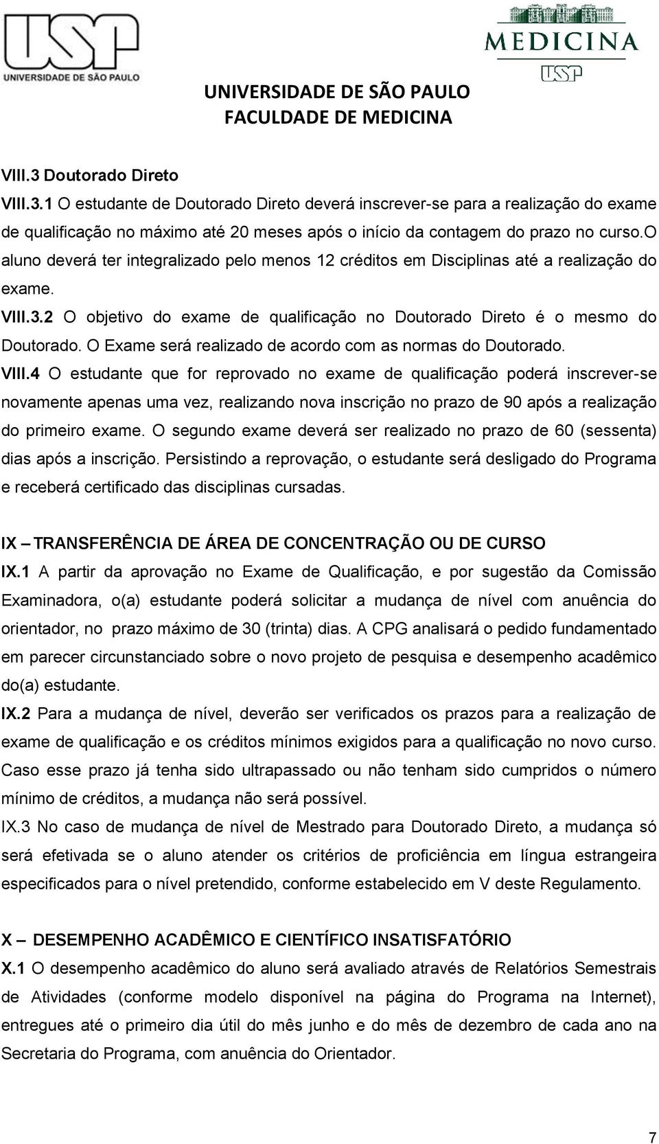 O Exame será realizado de acordo com as normas do Doutorado. VIII.