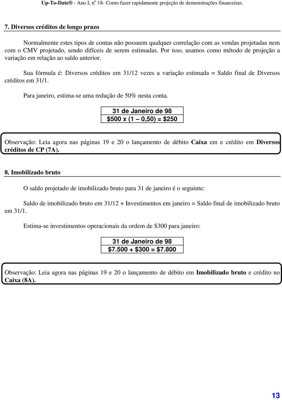 Para janeiro, estima-se uma redução de 50% nesta conta.