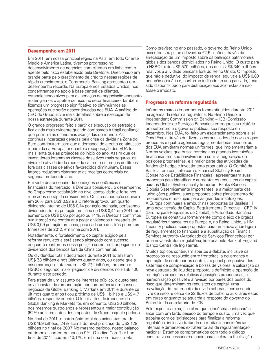 Na Europa e nos Estados Unidos, nos concentramos no apoio à base central de clientes, estabelecendo alvos para os serviços de negociação enquanto restringíamos o apetite de risco no setor financeiro.