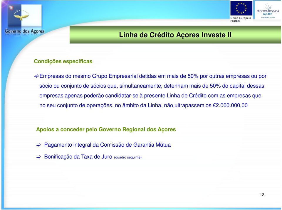 presente Linha de Crédito com as empresas que no seu conjunto de operações, no âmbito da Linha, não ultrapassem os 2.000.