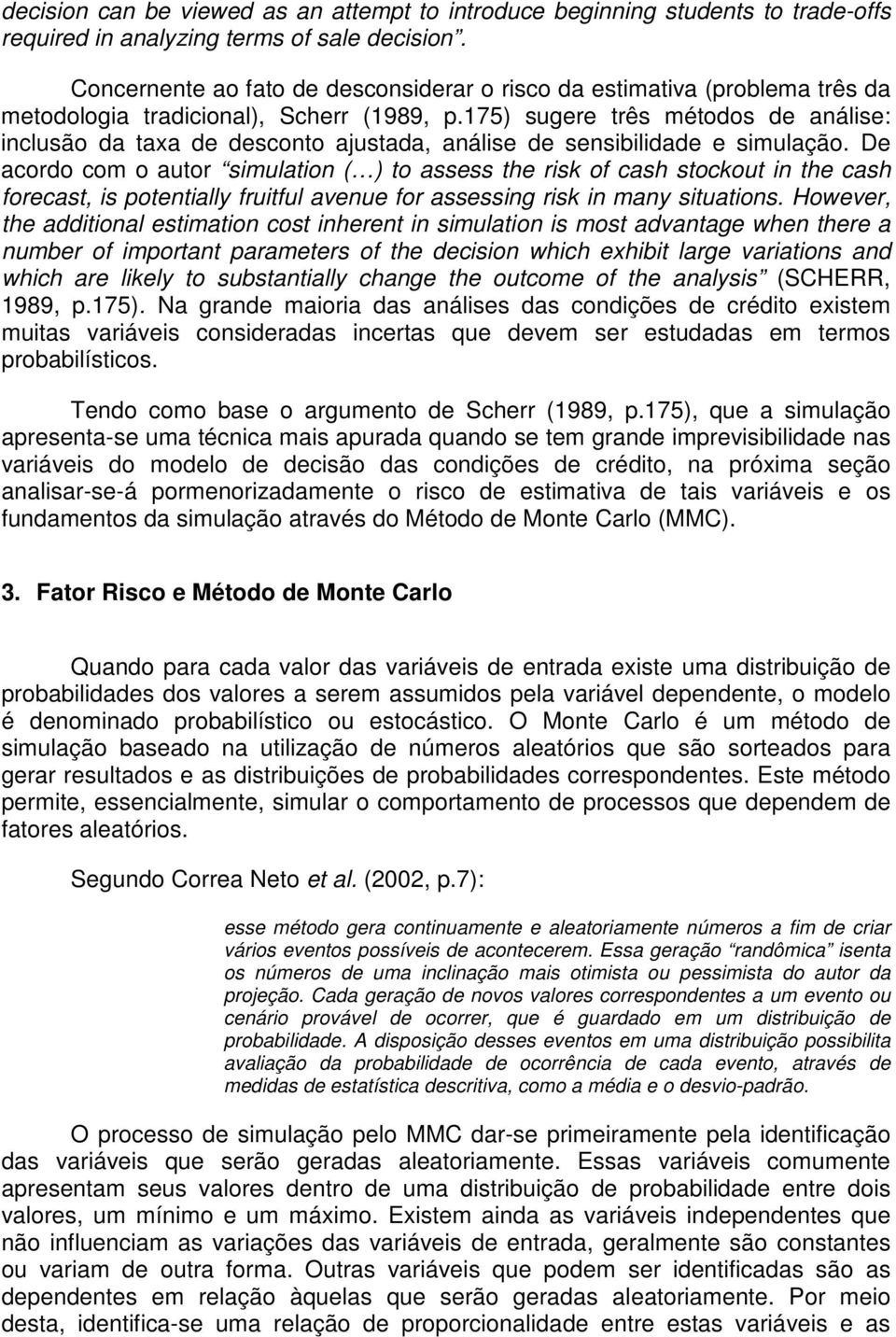 175) sugere três métodos de análise: inclusão da taxa de desconto ajustada, análise de sensibilidade e simulação.