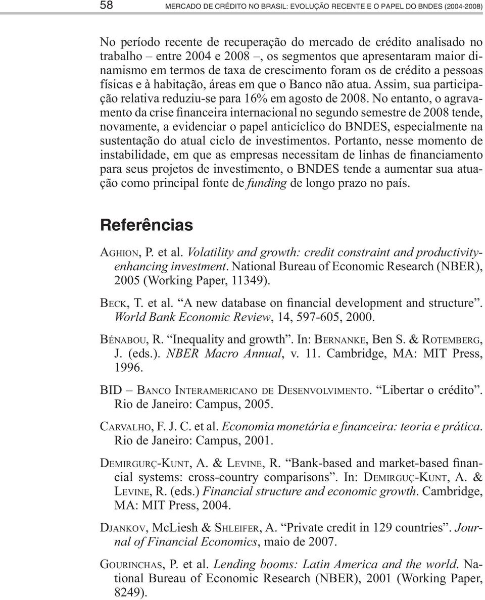 Assim, sua participação relativa reduziu-se para 16% em agosto de 2008.