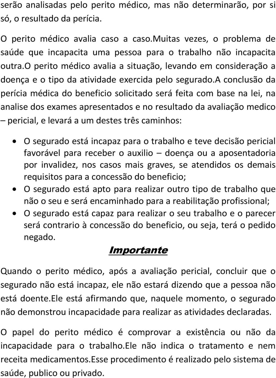 o perito médico avalia a situação, levando em consideração a doença e o tipo da atividade exercida pelo segurado.