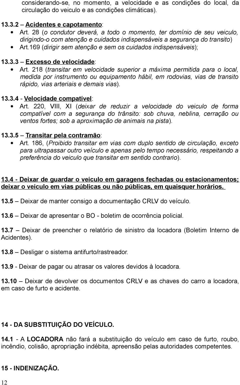 169 (dirigir sem atenção e sem os cuidados indispensáveis); 13.3.3 Excesso de velocidade: Art.