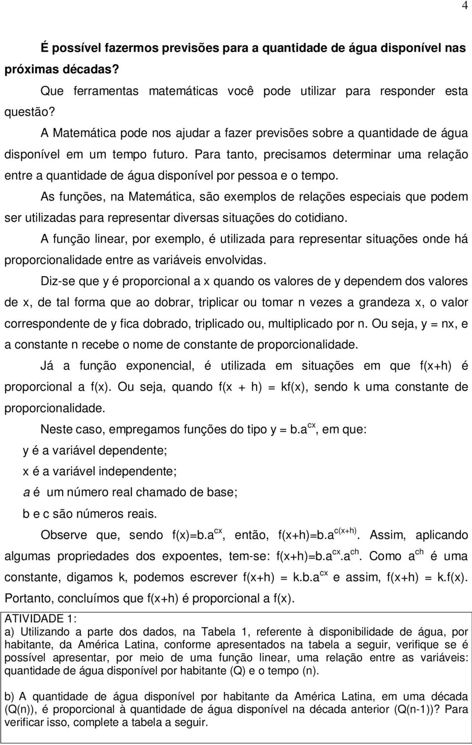 determinar uma relação entre a quantidade de água disponível por pessoa e o tempo As funções, na Matemática, são exemplos de relações especiais que podem ser utilizadas para representar diversas