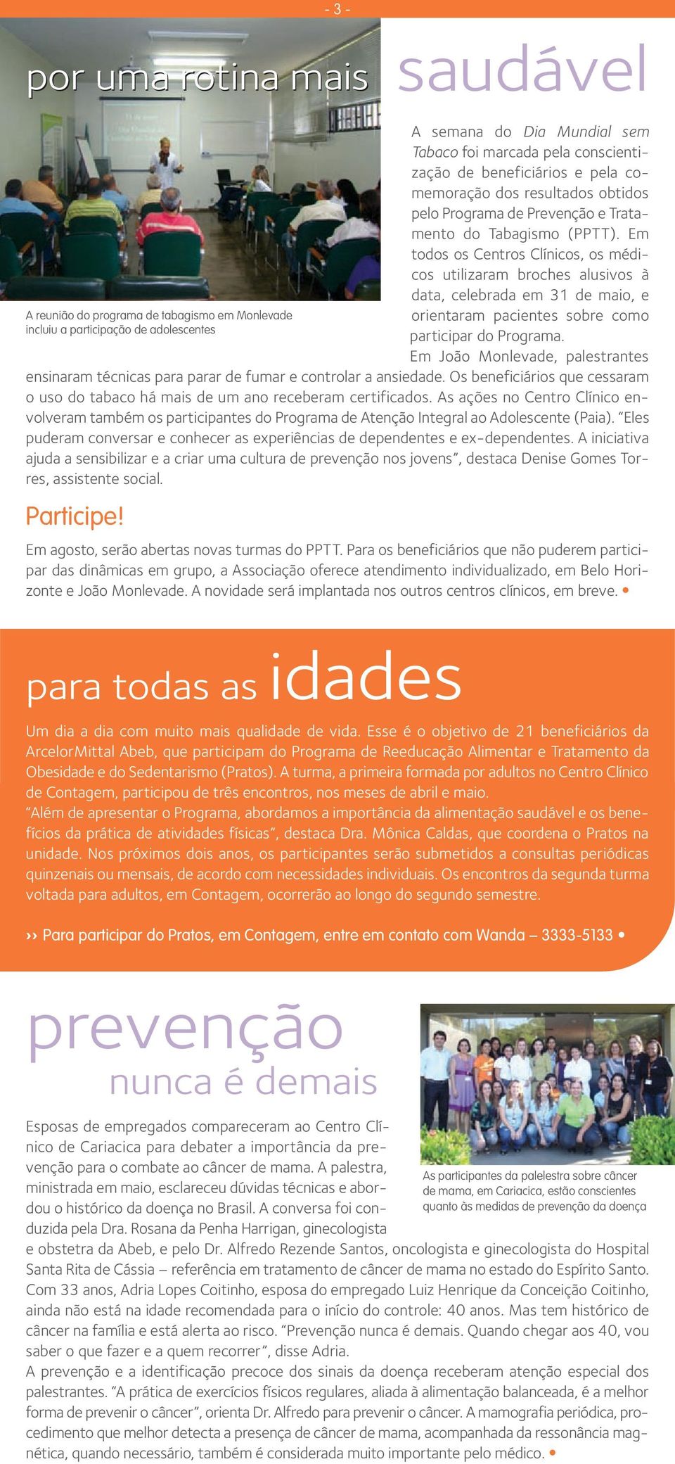 Em todos os Centros Clínicos, os médicos utilizaram broches alusivos à data, celebrada em 31 de maio, e orientaram pacientes sobre como participar do Programa.