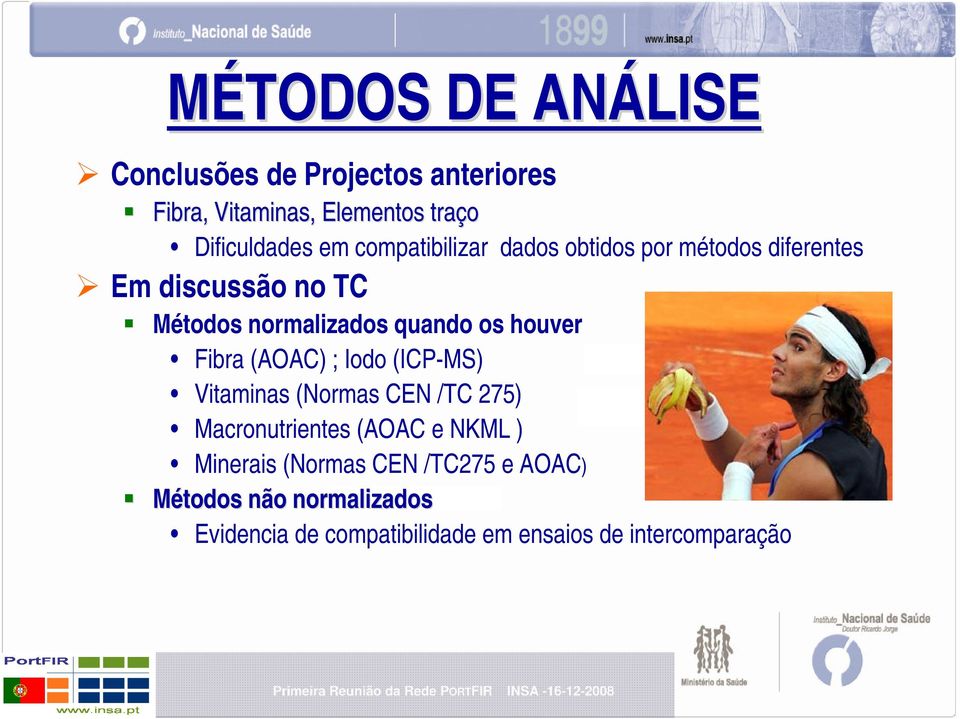 houver Fibra (AOAC) ; Iodo (ICP-MS) Vitaminas (Normas CEN /TC 275) Macronutrientes (AOAC e NKML )