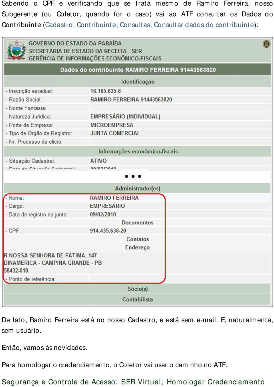 Ramiro Ferreira está no nosso Cadastro, e está sem e-mail. E, naturalmente, sem usuário. Então, vamos às novidades.