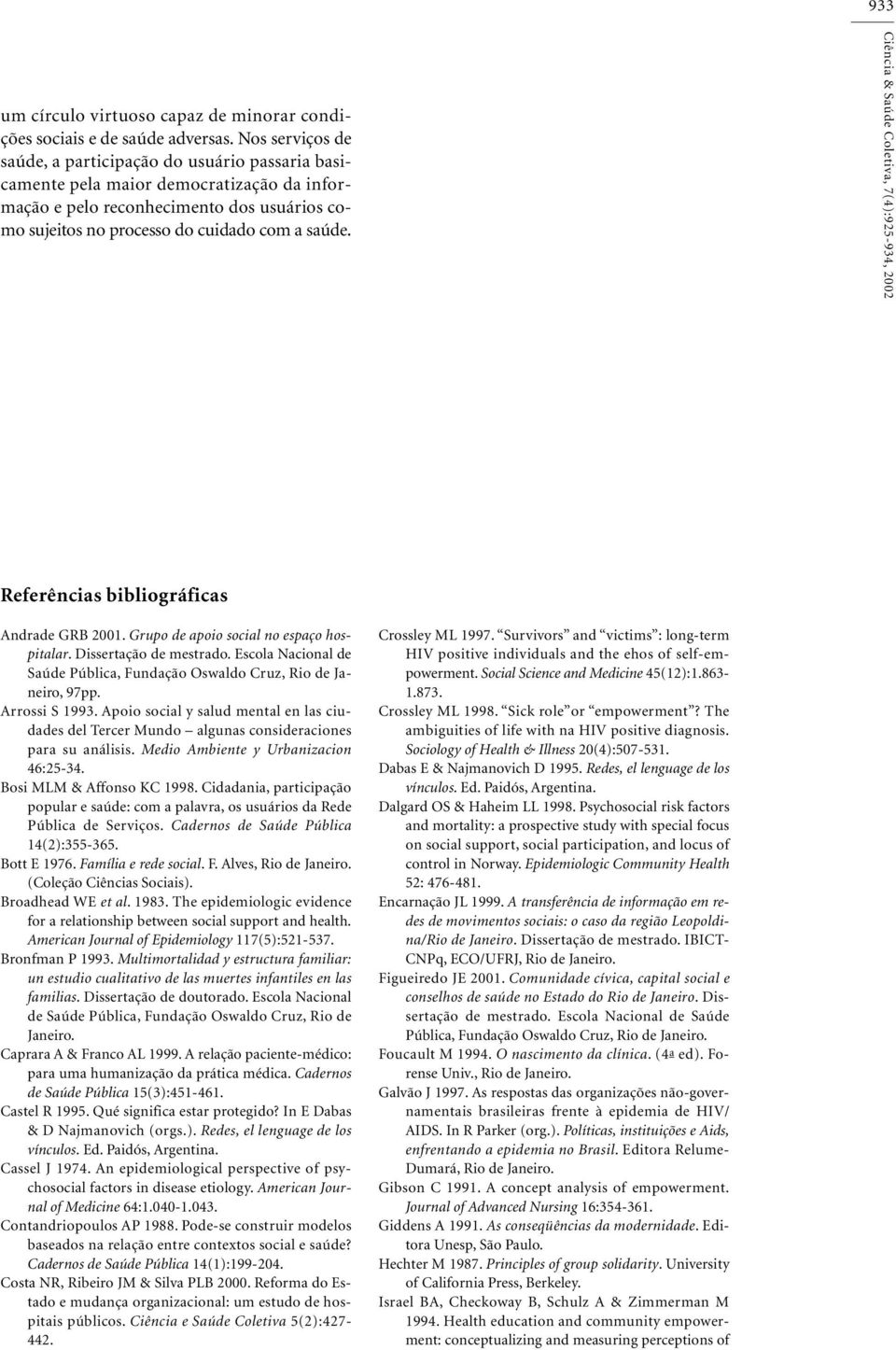 Ciência & Saúde Coletiva, 7(4):925-934, 2002 Referências bibliográficas Andrade GRB 2001. Grupo de apoio social no espaço hospitalar. Dissertação de mestrado.