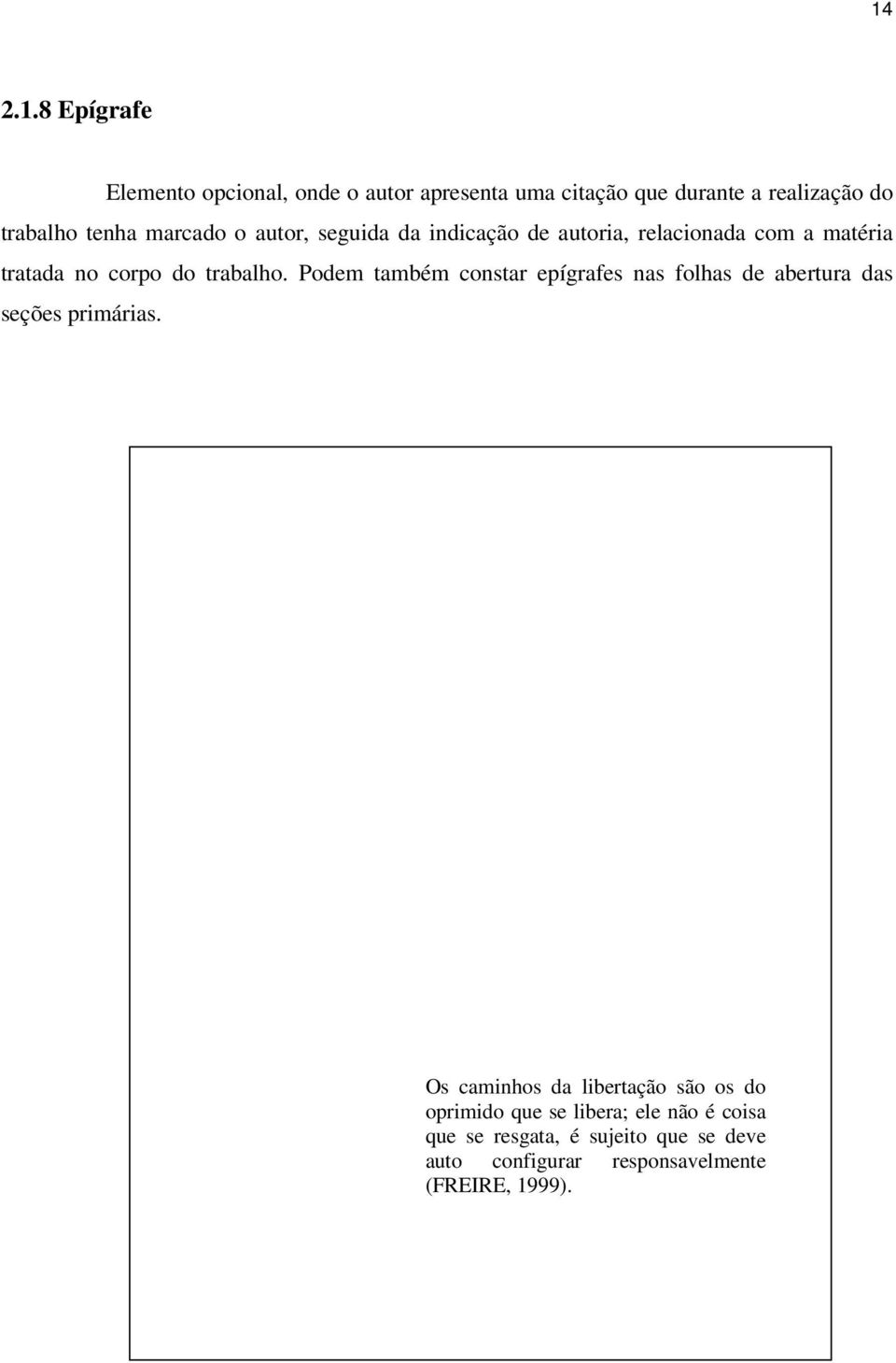 Podem também constar epígrafes nas folhas de abertura das seções primárias.