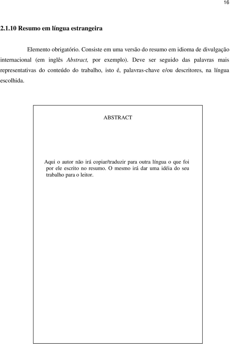 Deve ser seguido das palavras mais representativas do conteúdo do trabalho, isto é, palavras-chave e/ou