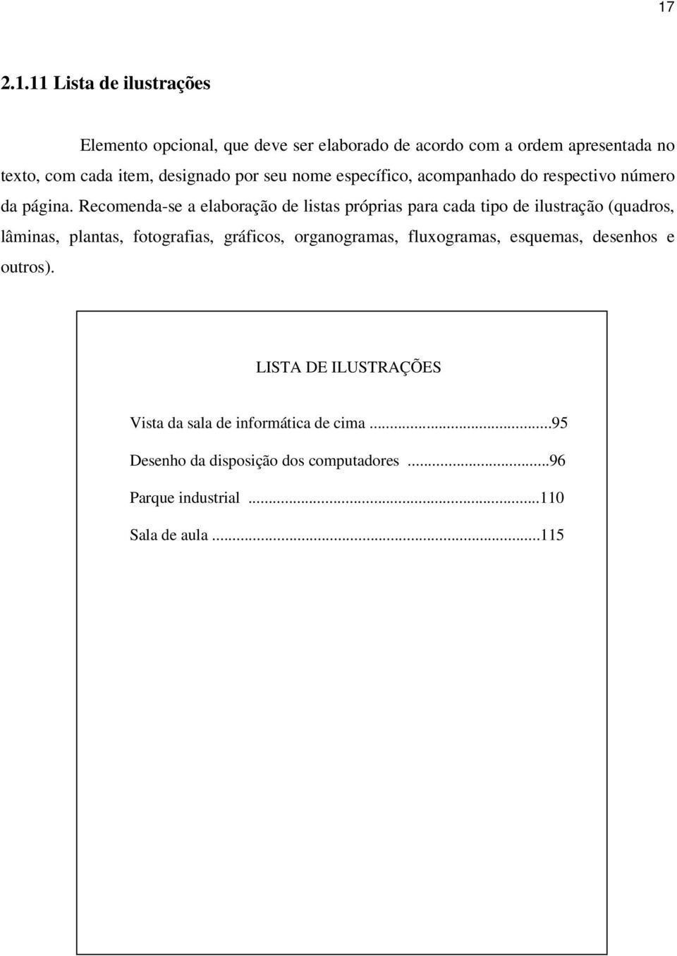 Recomenda-se a elaboração de listas próprias para cada tipo de ilustração (quadros, lâminas, plantas, fotografias, gráficos,