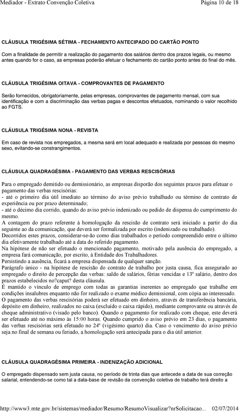 imediato ao término do aviso prévio trabalhado ou término de contrato de experiência ou por prazo determinado; - até o décimo dia corrido, quando do aviso prévio indenizado ou pedido de dispensa do