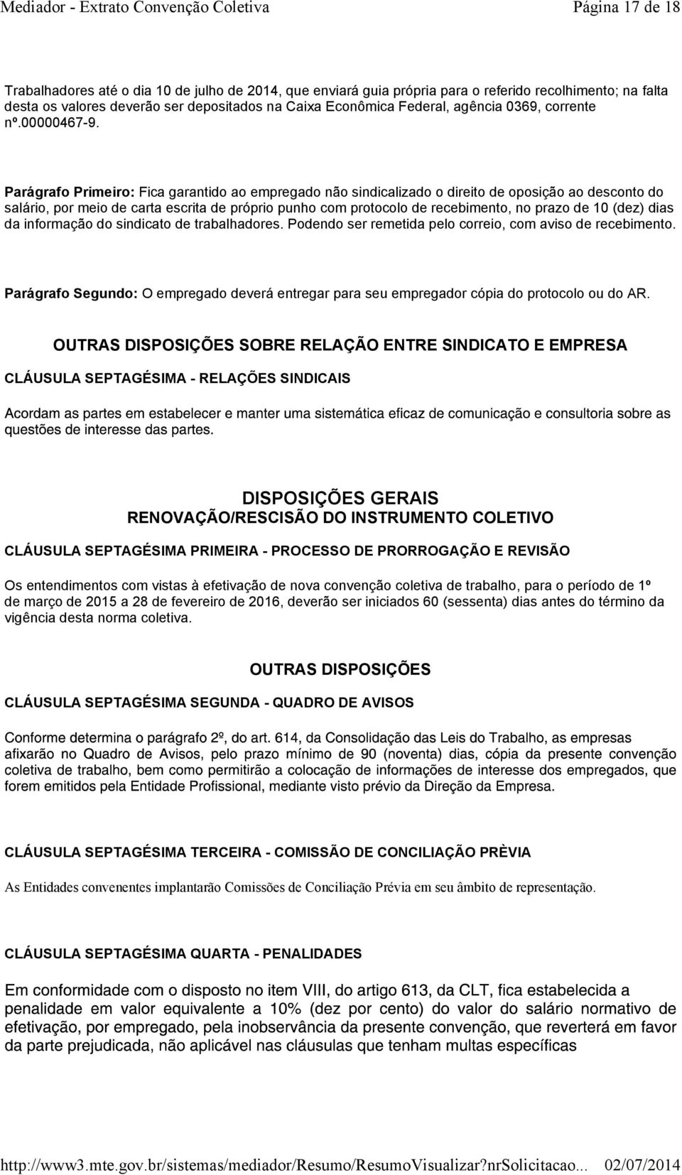 Parágrafo Primeiro: Fica garantido ao empregado não sindicalizado o direito de oposição ao desconto do salário, por meio de carta escrita de próprio punho com protocolo de recebimento, no prazo de 10