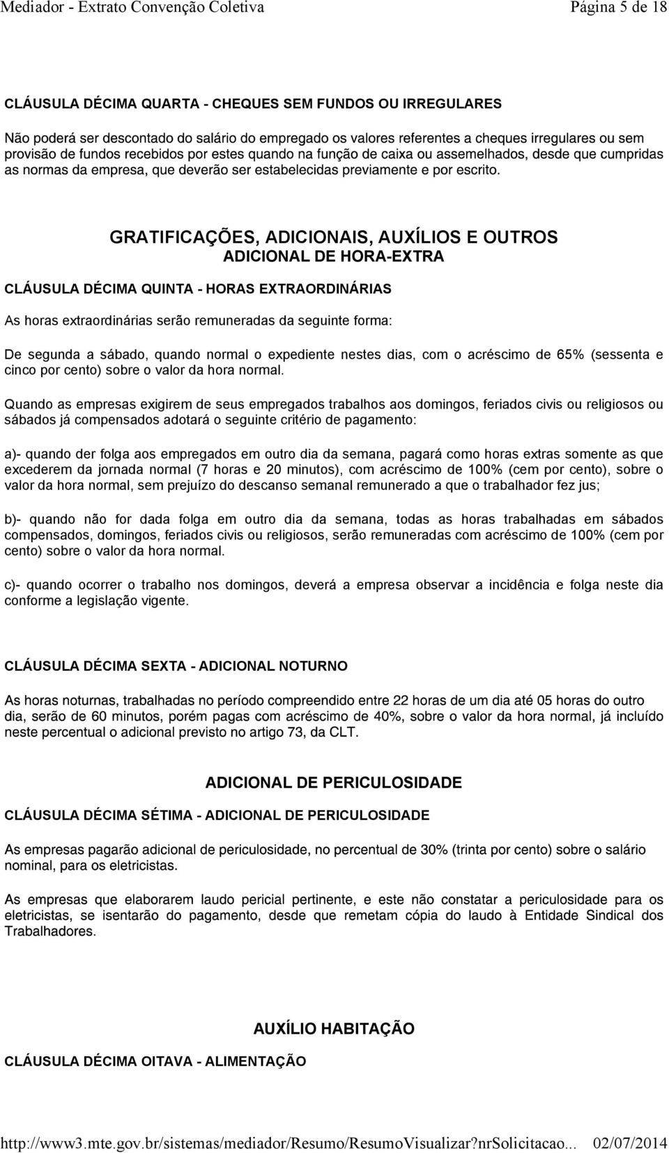 Quando as empresas exigirem de seus empregados trabalhos aos domingos, feriados civis ou religiosos ou sábados já compensados adotará o seguinte critério de pagamento: a)- quando der folga aos