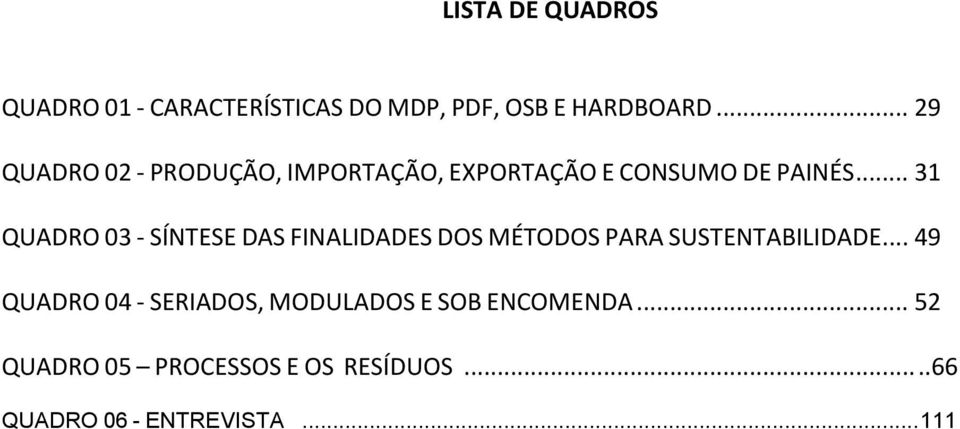 .. 31 QUADRO 03 - SÍNTESE DAS FINALIDADES DOS MÉTODOS PARA SUSTENTABILIDADE.