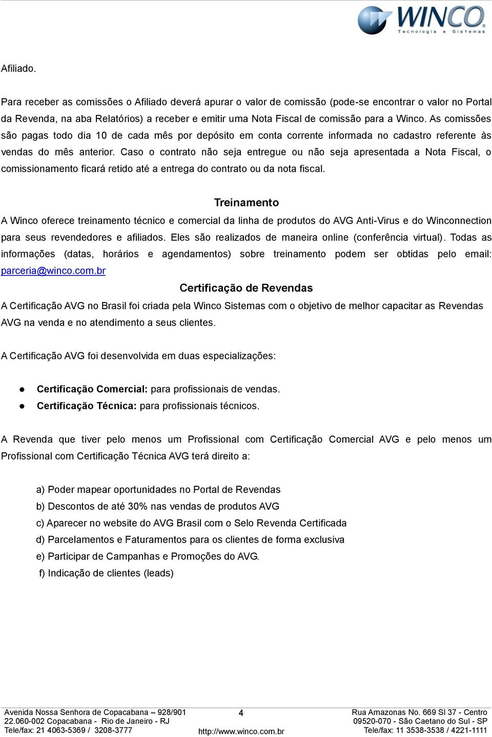 Cas cntrat nã seja entregue u nã seja apresentada a Nta Fiscal, cmissinament ficará retid até a entrega d cntrat u da nta fiscal.