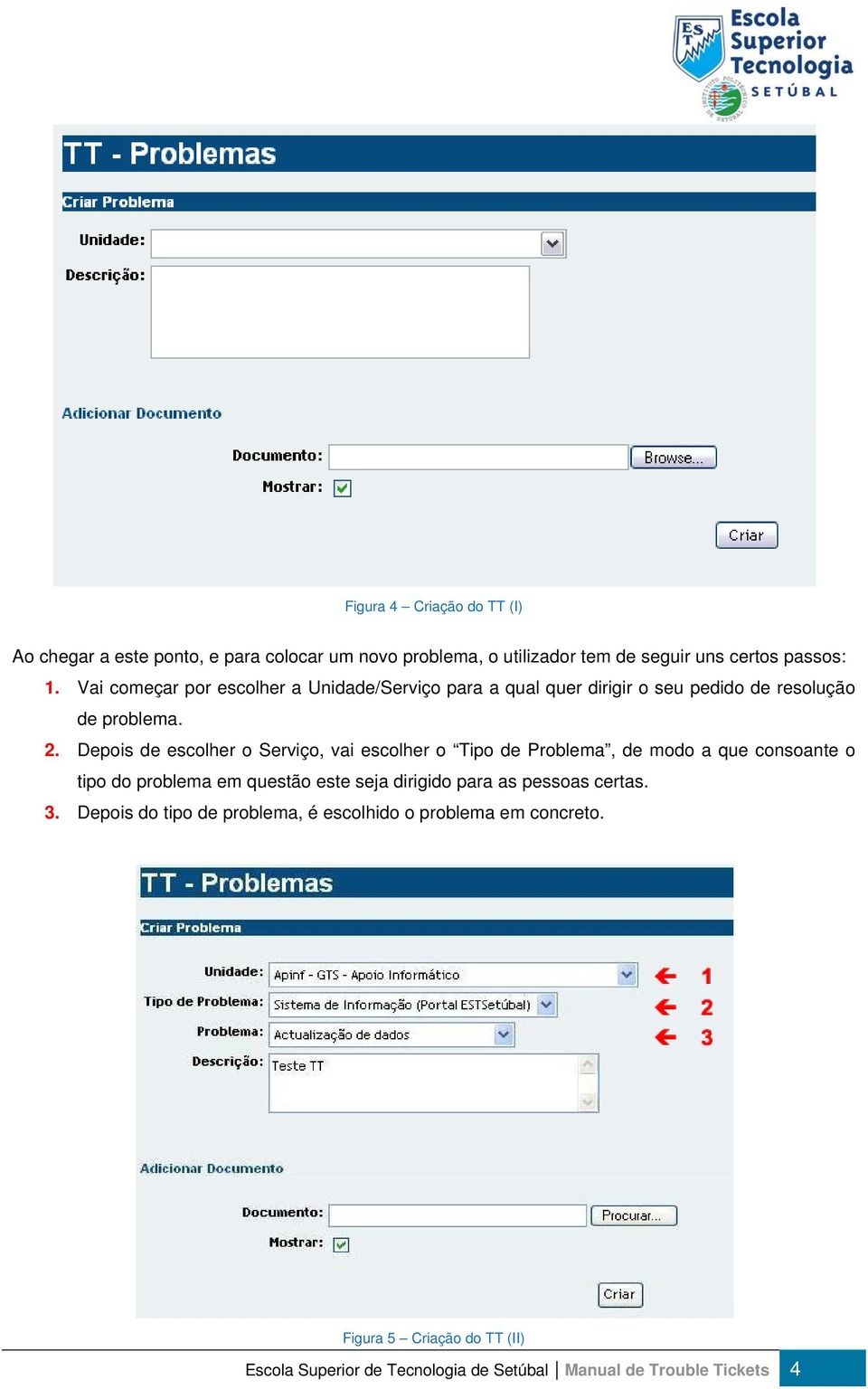 Depois de escolher o Serviço, vai escolher o Tipo de Problema, de modo a que consoante o tipo do problema em questão este