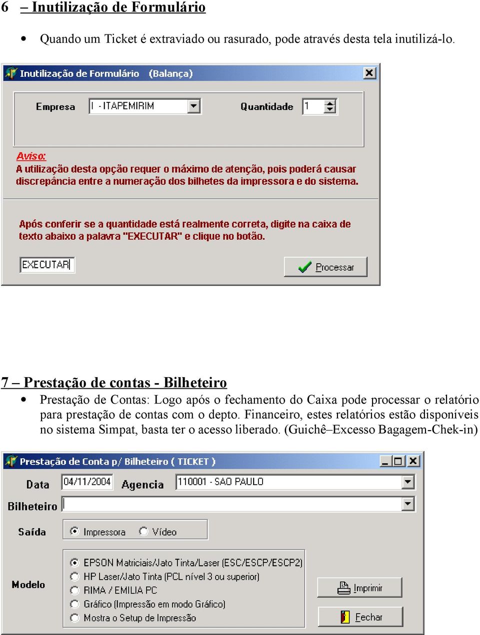 7 Prestação de contas - Bilheteiro Prestação de Contas: Logo após o fechamento do Caixa pode