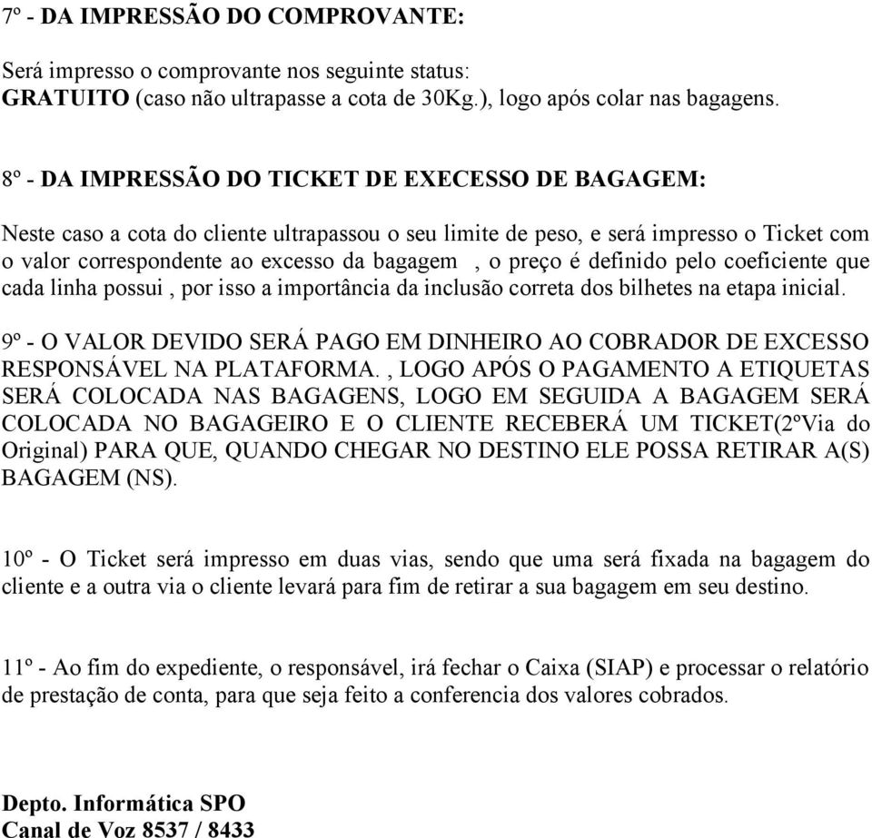 definido pelo coeficiente que cada linha possui, por isso a importância da inclusão correta dos bilhetes na etapa inicial.