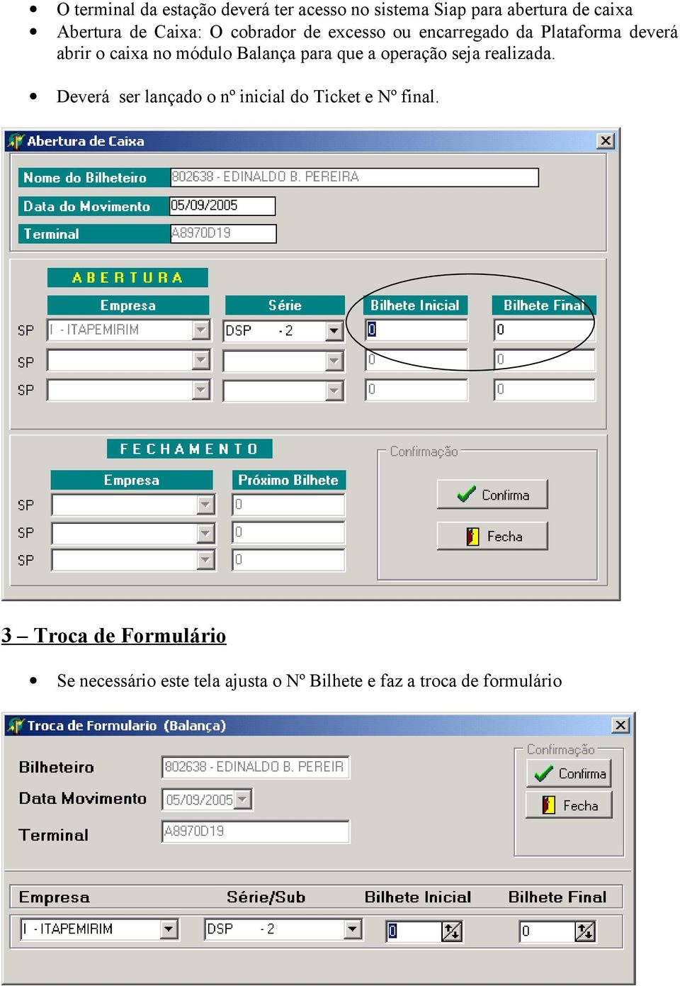 Balança para que a operação seja realizada.