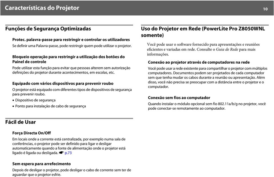 Bloqueio operação para restringir a utilização dos botões do Painel de controle Pode utilizar esta função para evitar que pessoas alterem sem autorização definições do projetor durante